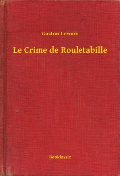 Leroux Gaston - Gaston Leroux - Le Crime de Rouletabille