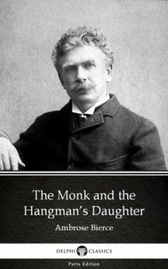 Ambrose Bierce - The Monk and the Hangmans Daughter by Ambrose Bierce (Illustrated)