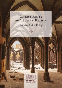 Andrs  Koltay  (Szerk.) - Christianity and Human Rights