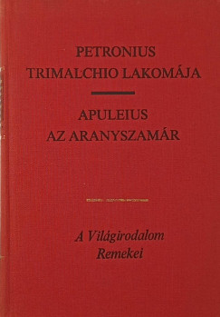 Lucius Apuleius - Arbiter Titus Petronius - Trimalchio lakomája - Az aranyszamár