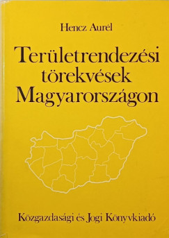 Hencz Aur�l - Ter�letrendez�si t�rekv�sek Magyarorsz�gon