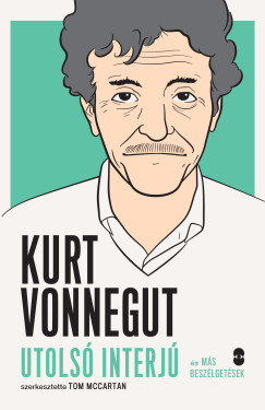 Tom Mccartan   (Szerk.) - Kurt Vonnegut - Utols interj s ms beszlgetsek