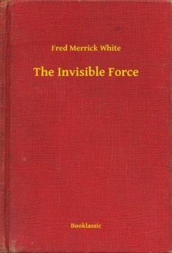 Fred Merrick White - The Invisible Force