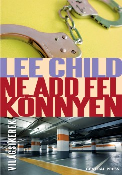 Lee Child - Ne add fel knnyen
