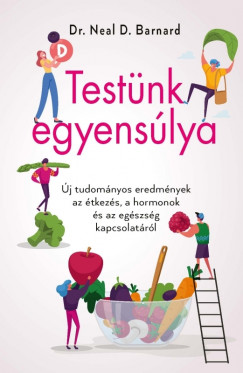 Dr. Neal D. Barnard - Testünk egyensúlya