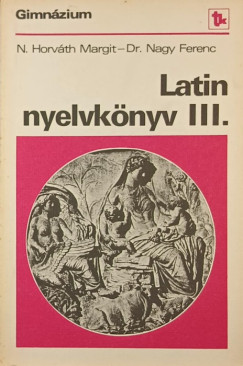 Dr. Nagy Ferenc - N. Horvth Margit - Latin nyelvknyv III.