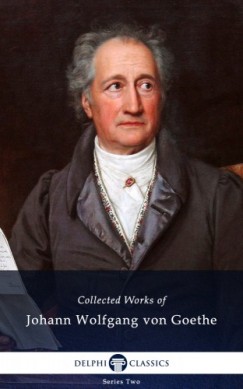 Johann Wolfgang von Goethe - Delphi Complete Works of Johann Wolfgang von Goethe (Illustrated)
