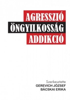 Gerevich Jzsef s Bcskai Erika  (szerk.) - Agresszi, ngyilkossg, addikci