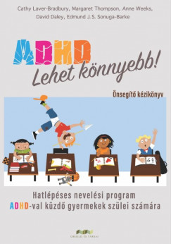 David Daley - Cathy Laver-Bradbury - Edmund J. S. Sonuga-Barke - Margaret Thompson - Anne Weeks - ADHD - Lehet könnyebb!