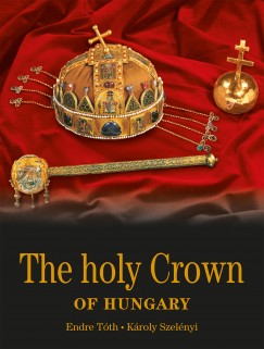 Szelnyi Kroly - Tth Endre - The holy Crown of Hungary