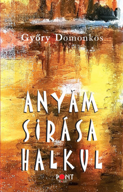 Gyõry Domonkos - Anyám sírása halkul