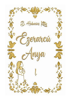B. Habarics Kitty - Ezerarc� Anya I.