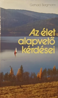 Gerhard Bergmann - Az élet alapvető kérdései