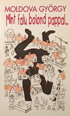 Moldova Gyrgy - Mint falu bolond pappal...