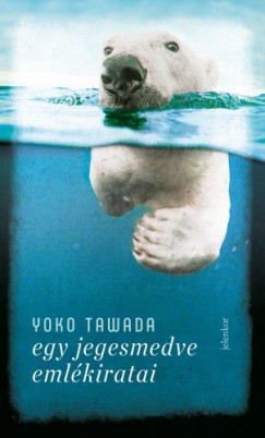 Yoko Tawada - Tawada Yoko - Egy jegesmedve emlékiratai