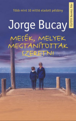 Jorge Bucay - Mesk, melyek megtantottak szeretni