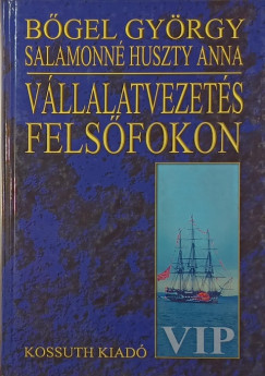 Bőgel György - Salamonné Huszty Anna - Vállalatvezetés felső fokon
