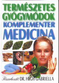 Dr. Hegyi Gabriella   (Szerk.) - Termszetes gygymdok - Komplementer medicina