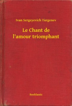 Ivan Sergeyevich Turgenev - Le Chant de l'amour triomphant