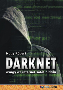 Nagy Rbert - DarkNet - avagy az internet stt oldala