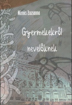 Mirnics Zsuzsanna - Gyermekekr�l nevel�knek