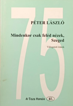 Pter Lszl - Mindenkor csak feld nzek, Szeged - dediklt