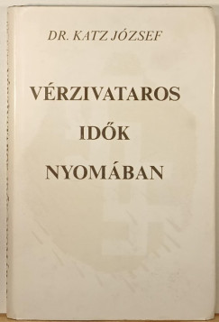 Dr. Katz József - Vérzivataros idők nyomában