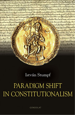 Stumpf Istvn - Paradigm Shift in Constitutionalism