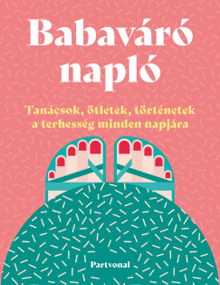 Lara Pollero - Babavr napl - Tancsok, tletek, trtnetek a terhessg minden napjra