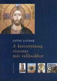 Liptay Lothar - A keresztynsg viszonya ms vallsokhoz
