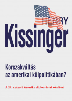 Henry Kissinger - Korszakváltás az amerikai külpolitikában?
