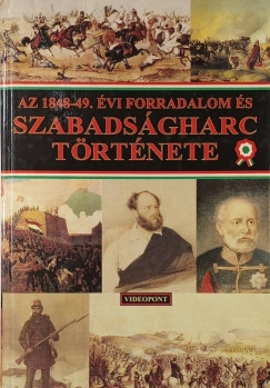 Bona G�bor - Csik�ny Tam�s - Dobszay Tam�s - Az 1848-49. �vi forradalom �s szabads�gharc t�rt�nete