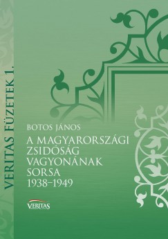 Botos Jnos - A magyarorszgi zsidsg vagyonnak sorsa 1938-1949