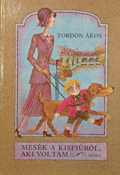 Tordon Ákos - Mesék a kisfiúról, aki voltam