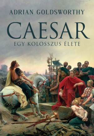 Adrian Goldsworthy - Caesar - Egy kolosszus �lete