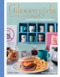 Elena P. Craig - Kristen Mulrooney - Szvek szllodja - Gilmore Girls - A hivatalos szakcsknyv