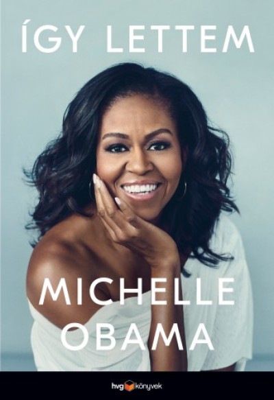 Obama Michelle - Michelle Obama - Így lettem