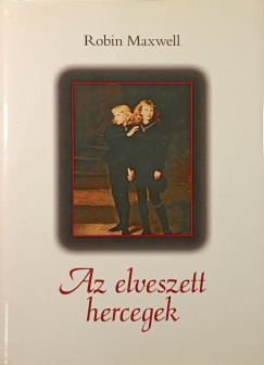 Robin Maxwell - Az elveszett hercegek