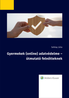 Dr. Sziklay Jlia - Gyermekek (online) adatvdelme - tmutat felntteknek