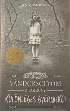 Ransom Riggs - Vndorslyom kisasszony klnleges gyermekei