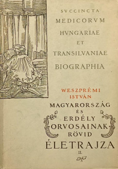 Weszprmi Istvn - Magyarorszg s Erdly orvosainak rvid letrajza II.