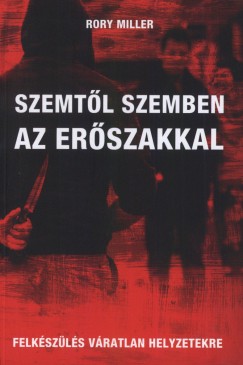 Rory Miller - Szemtl szemben az erszakkal