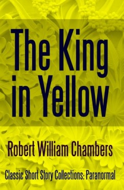 Robert William Chambers - The King in Yellow