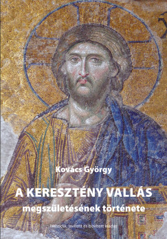 Kovcs Gyrgy - A keresztny valls megszletsnek trtnete