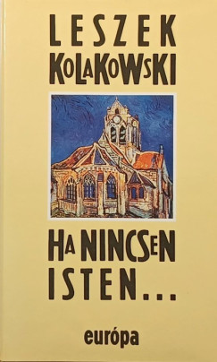 Leszek Kolakowski - Ha nincsen Isten...