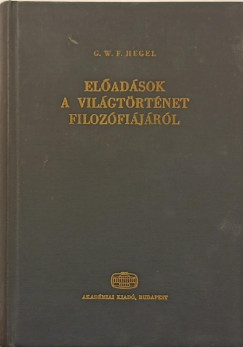 Georg Wilhelm Friedrich Hegel - Eladsok a vilgtrtnet filozfijrl