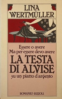 Lina Wertmller - Essero o avere Ma per essere devo avere La testa di alvise su un piatto d'argento