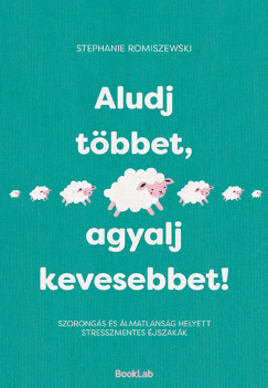 Stephanie Romiszewski - Aludj t�bbet, agyalj kevesebbet!
