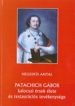 Hegeds Antal - Patachich Gbor kalocsai rsek lete s restaurcis tevkenysge