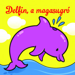 Delfin, a magasugr - llati kalandok - Szivacsknyv